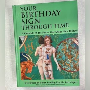 Your Birthday Sign Through Time. A Chronicle of Forces that Shape Your Destiny.